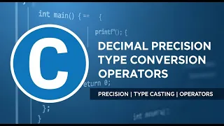 Learn C Programming Decimal Precision Type Conversion Operators Simplified