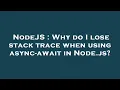 NodeJS Why do I lose stack trace when using async-await in Node js