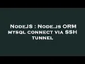 NodeJS Node js ORM mysql connect via SSH tunnel