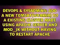 Add a new tomcat worker to a existing cluster made using Apache server and mod - jk without