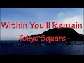 Download Lagu Within You'll Remain - Tokyo Square || Lyrics