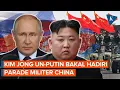 Download Lagu Kim Jong Un dan Putin Bakal Hadiri Parade Militer China, Pemimpin AS-Eropa Absen