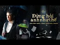 Download Lagu Đừng Hỏi Anh Như Thế - Đàm Vĩnh Hưng x Đông Thiên Đức x Drum7 | Official Music Video