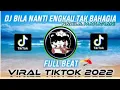 Download Lagu ♨DJ BILA NANTI KAU TAK BAHAGIA || Full Beat TikTok
