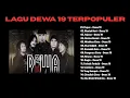 Download Lagu LAGU DEWA 19 FULL ALBUM TERPOPULER!