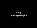 Download Lagu Ipang - Bintang Hidupku Lirik