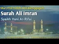 Download Lagu Surah Ali Imran Full, Syaikh Hani Ar-Rifai, #tahsin #tajwid #murottal #tajweed #tartil