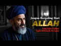 Download Lagu JANGAN BERPALING DARI ALLAH | FATHUR RABBANI | SYEKH ABDUL QODIR AL JAELANI
