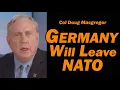 Col Doug Macgregor: Germany  Will Leave NATO!