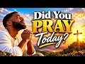 Did you pray today ?