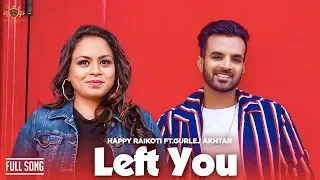 New Kid On The Block : LEFT YOU - HAPPY RAIKOTI Ft. GURLEJ AKHTAR (Official Song) JAY TRAK | RMG