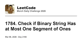 Daily Leetcode Mar 06 2026 - 1784 Check if Binary String Has at Most One Segment of Ones