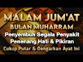 Download Lagu MALAM JUM'AT MUHARRAM AYAT RUQYAH🤲INSYAALLAH S4KIT DITUBUHMU S3MBUH AYAT RUQYAH DIRI DOA SYIFA