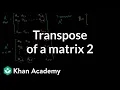 Transpose of a matrix Matrix transformations Linear Algebra Khan Academy