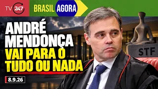 Brasil Agora - André Mendonça vai para o tudo ou nada 8.9.26