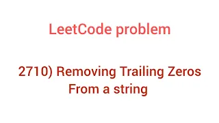 2710 Remove Trailing zeros from a string LeetCode prblm Strings DSA
