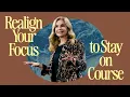 Realign Your Focus to Stay on Course Victoria Osteen