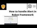 How to Handle Alerts in Robot Framework Handle Alert pop up Robot Framework Tutorial