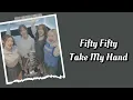 Download Lagu FIFTY FIFTY - Take My Hand Lyrics Terjemahan (Rom / Indonesia)