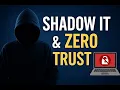 Shadow IT and Zero Trust Securing the Unseen in a Connected World