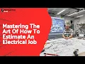 Mastering The Art Of How To Estimate An Electrical Job
