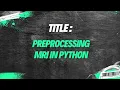 MEC 2023 Finalists Preprocessing MRI in Python Anna Zapaishchykova Benjamin H Kann