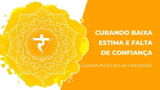 Meditação Chakra Plexo Solar -  Curando Baixa Estima e Falta de Confiança - Mantra RAM