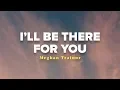 Download Lagu Meghan Trainor - I'll Be There for You (Lyrics Video)