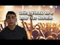 Going viral as a Low Tier Normie