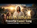He Is Risen 2026 Powerful Easter Worship Song Epic Orchestra Choir Celine Dion Style