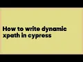 How to write dynamic xpath in cypress 1 answer