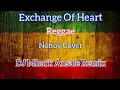 Download Lagu Exchange Of Heart - Nonoy Cover ( Reggae ) | DJ Mhark Remix