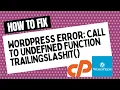 Wordpress error Call to undefined function trailingslashit