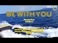 BE WITH YOU BY NATASHIA MIDORI - LYRICS