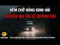 Download Lagu Truyện ma tài xế đường dài: Vị khách bí ẩn và đêm chở hàng kinh hoàng #chuyenma
