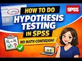 How to Do Hypothesis Testing in SPSS No Math Confusion