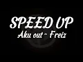Download Lagu Speed up | Aku out - Freiz
