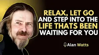 Relax Let Go And Step Into The Life Waiting For You Inspiring Speech By Alan Watts InnerPeace 