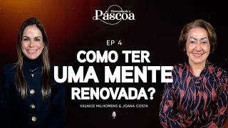 Como ter uma mente renovada? (Joana Costa) EP 57 | ft. Valnice Milhomens