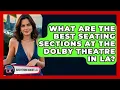 What Are The Best Seating Sections At The Dolby Theatre In LA - Everything About LA