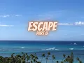 Lagu Escape Part   8