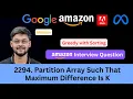 LeetCode 2294 Partition Array Such That Maximum Difference Is K Greedy Sorting Amazon