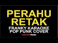 Lagu PERAHU RETAK FRANKY KARAOKE POP PUNK COVER