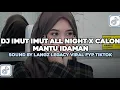 Download Lagu DJ IMUT IMUT ALL NIGHT X CALON MANTU IDAMAN SOUND BY Langz Legacy VIRAL FYP TIKTOK MP3