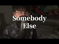 Somebody Else - 高爾宣 OSN (cover)