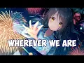 Nightcore - Wherever We Are (Far Out) [Ft. Monika Santucci] (Lyrics)