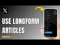 How To Use Twitter X Long Form Article Feature
