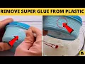 Simple Trick to Remove Super Glue From Plastic Without Damage