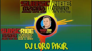 Download DJ LORO PIKIR FULL BASS-GEDRUK JARANAN-MAK GLERRR-2020 MP3