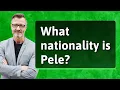 What nationality is Pele
